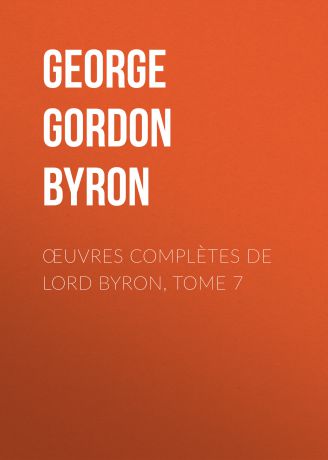 Джордж Гордон Байрон Œuvres complètes de lord Byron, Tome 7