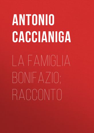 Caccianiga Antonio La famiglia Bonifazio; racconto
