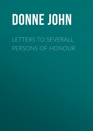 Donne John Letters to Severall Persons of Honour