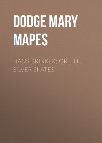 Dodge Mary Mapes Hans Brinker; Or, The Silver Skates