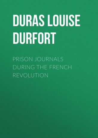 Duras Louise Henriette Charlotte Philippine (de Noailles) de Durfort Prison Journals During the French Revolution