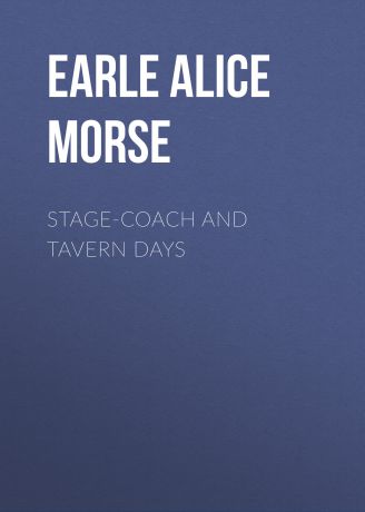 Earle Alice Morse Stage-coach and Tavern Days