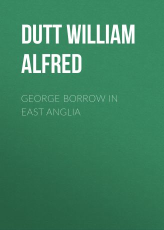 Dutt William Alfred George Borrow in East Anglia