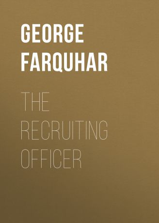 George Farquhar The Recruiting Officer