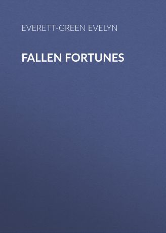 Everett-Green Evelyn Fallen Fortunes