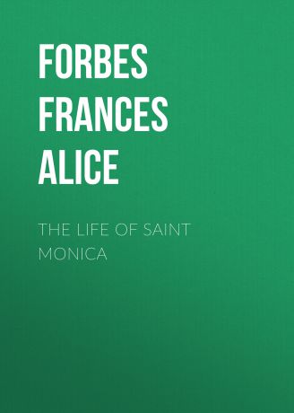 Forbes Frances Alice The Life of Saint Monica