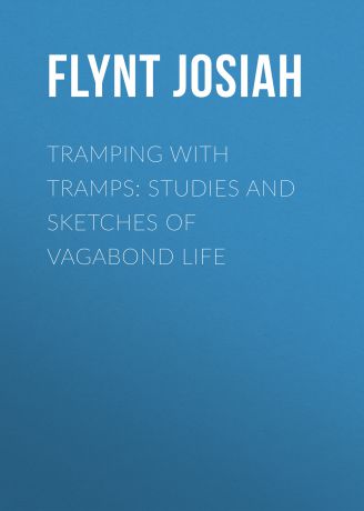 Flynt Josiah Tramping with Tramps: Studies and Sketches of Vagabond Life