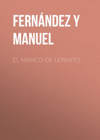 Fernández y González Manuel El manco de Lepanto