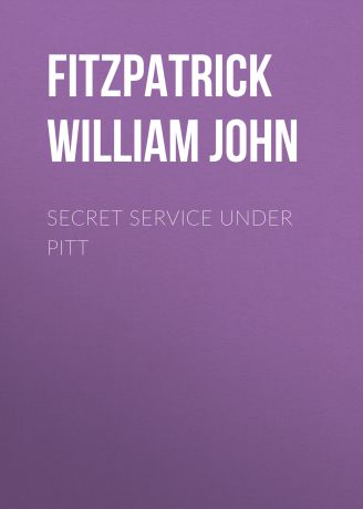 Fitzpatrick William John Secret Service Under Pitt