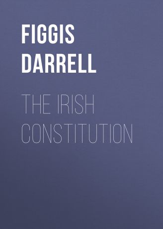 Figgis Darrell The Irish Constitution