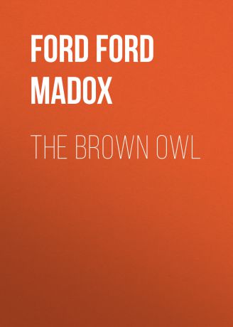 Форд Мэдокс The Brown Owl