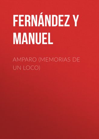 Fernández y González Manuel Amparo (Memorias de un loco)