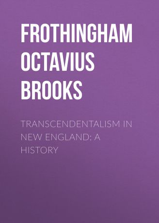 Frothingham Octavius Brooks Transcendentalism in New England: A History