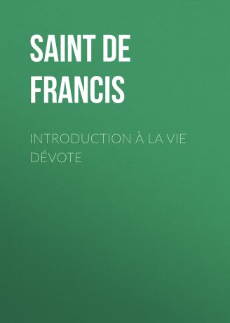 Saint de Sales Francis Introduction à la vie dévote