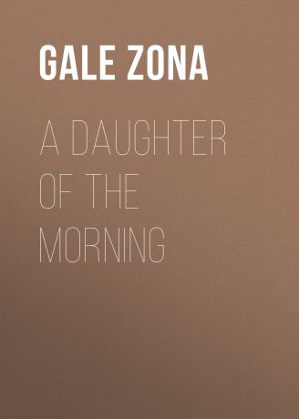 Gale Zona A Daughter of the Morning