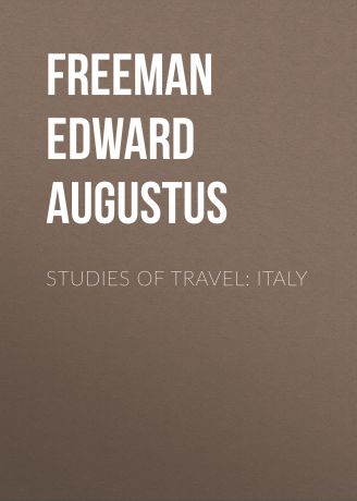 Freeman Edward Augustus Studies of Travel: Italy