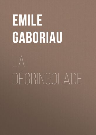 Emile Gaboriau La dégringolade