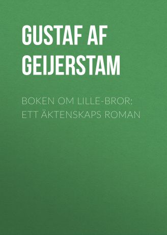 Gustaf af Geijerstam Boken om lille-bror: Ett äktenskaps roman