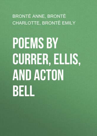 Шарлотта Бронте Poems by Currer, Ellis, and Acton Bell