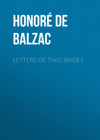 Оноре де Бальзак Letters of Two Brides