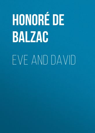 Оноре де Бальзак Eve and David