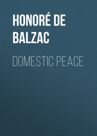 Оноре де Бальзак Domestic Peace