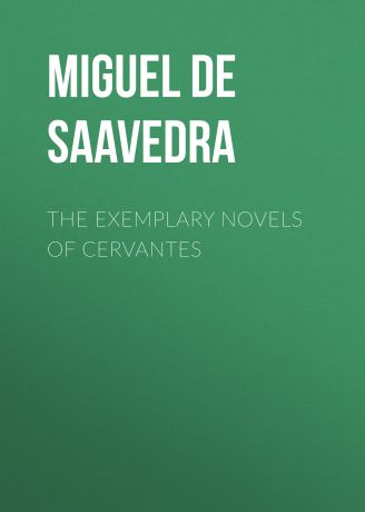 Мигель де Сервантес Сааведра The Exemplary Novels of Cervantes