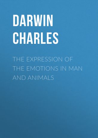 Чарльз Дарвин The Expression of the Emotions in Man and Animals
