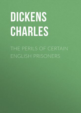Чарльз Диккенс The Perils of Certain English Prisoners