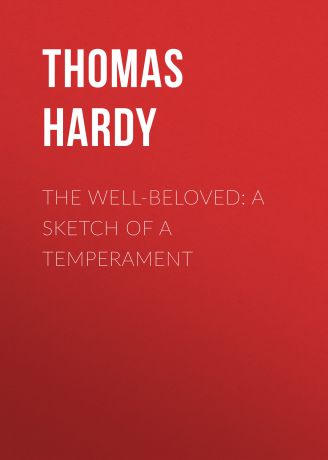 Thomas Hardy The Well-Beloved: A Sketch of a Temperament