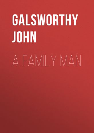 Galsworthy John A Family Man