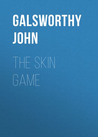 Galsworthy John The Skin Game