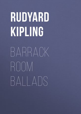 Редьярд Киплинг Barrack Room Ballads