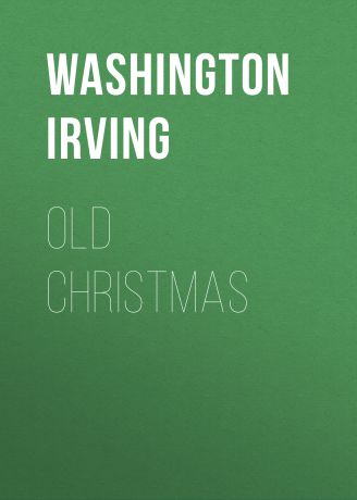 Вашингтон Ирвинг Old Christmas