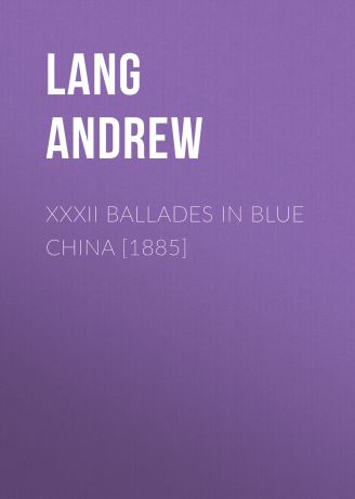 Lang Andrew XXXII Ballades in Blue China [1885]