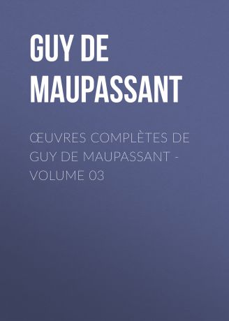 Ги де Мопассан Œuvres complètes de Guy de Maupassant - volume 03