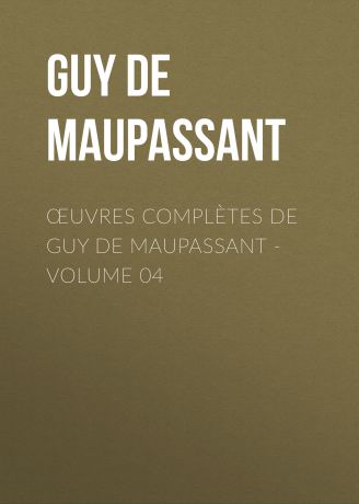 Ги де Мопассан Œuvres complètes de Guy de Maupassant - volume 04