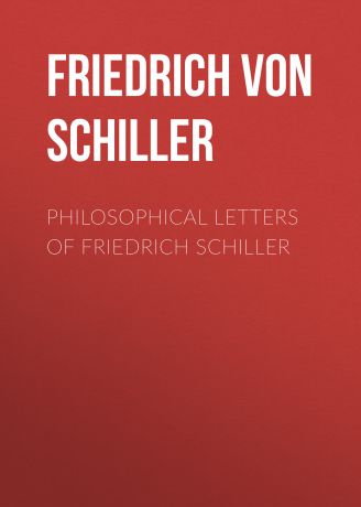 Friedrich von Schiller Philosophical Letters of Friedrich Schiller
