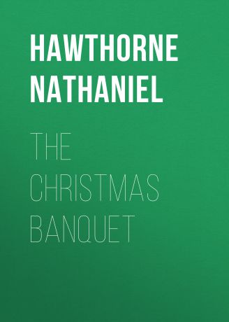 Hawthorne Nathaniel The Christmas Banquet