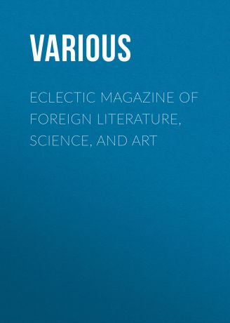 Various Eclectic Magazine of Foreign Literature, Science, and Art