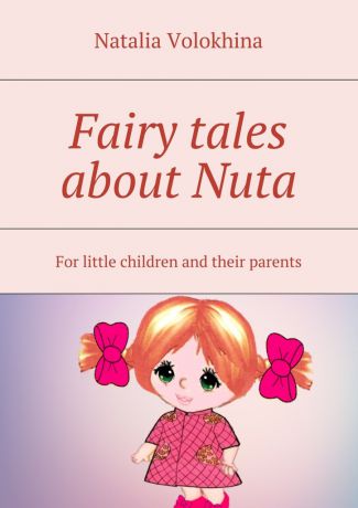 Natalia Volokhina Fairy tales about Nuta. For little children and their parents
