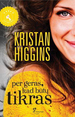 Kristan Higgins Per geras, kad būtų tikras