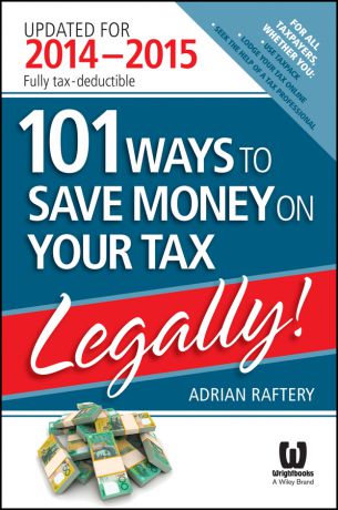 Adrian Raftery 101 Ways to Save Money on Your Tax - Legally! 2014 - 2015