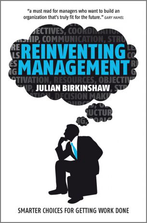 Julian Birkinshaw Reinventing Management. Smarter Choices for Getting Work Done