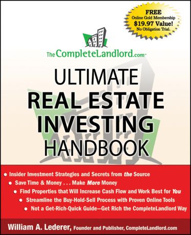 William Lederer A. The CompleteLandlord.com Ultimate Real Estate Investing Handbook