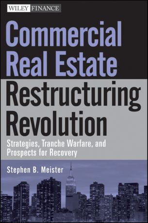 Stephen Meister B. Commercial Real Estate Restructuring Revolution. Strategies, Tranche Warfare, and Prospects for Recovery