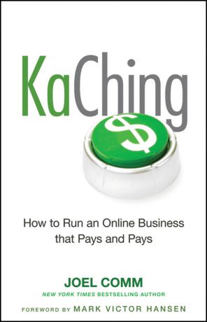 Joel Comm KaChing: How to Run an Online Business that Pays and Pays