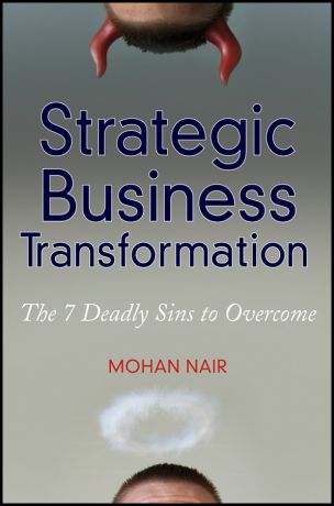 Mohan Nair Strategic Business Transformation. The 7 Deadly Sins to Overcome