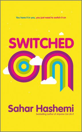 Sahar Hashemi Switched On. You have it in you, you just need to switch it on