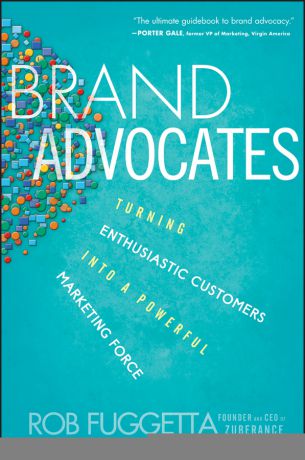 Rob Fuggetta Brand Advocates. Turning Enthusiastic Customers into a Powerful Marketing Force
